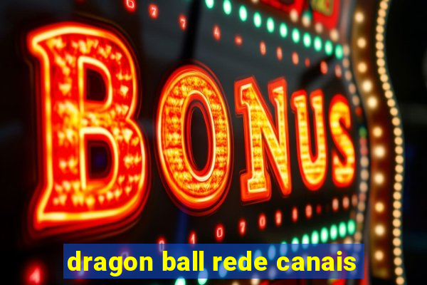 dragon ball rede canais